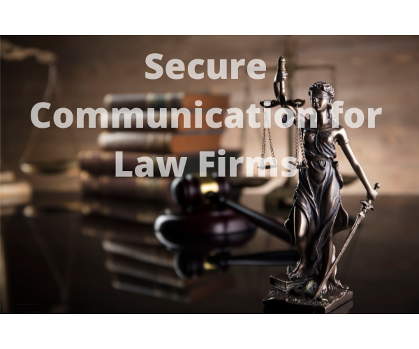 secure and private communication for lawyers, law firms and legal industry